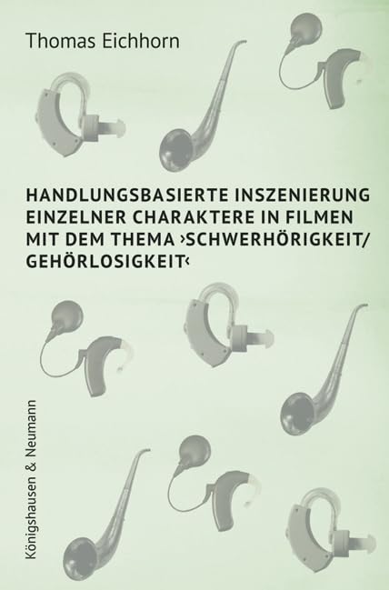Handlungsbasierte Inszenierung einzelner Charaktere in Filmen mit dem Thema ›Schwerhörigkeit/ Gehörlosigkeit‹ Books