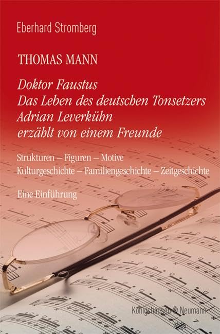 Thomas Mann. Doktor Faustus Das Leben des deutschen Tonsetzers Adrian Leverkühn erzählt von einem Freunde: Strukturen – Figuren – Motive – Kulturgeschichte – Familiengeschichte – Zeitgeschichte Contemporary literature