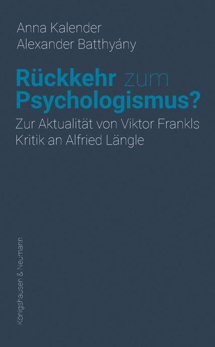 Rückkehr zum Psychologismus?: Zur Aktualität von Viktor Frankls Kritik an Alfried Längle Psychology