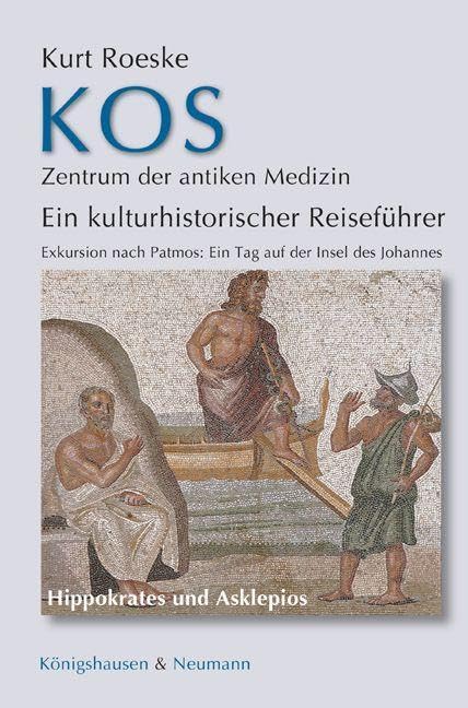 Kos - Zentrum der antiken Medizin: Ein kulturhistorischer Reiseführer Exkursion nach Patmos: Ein Tag auf der Insel des Johannes Natural Sciences