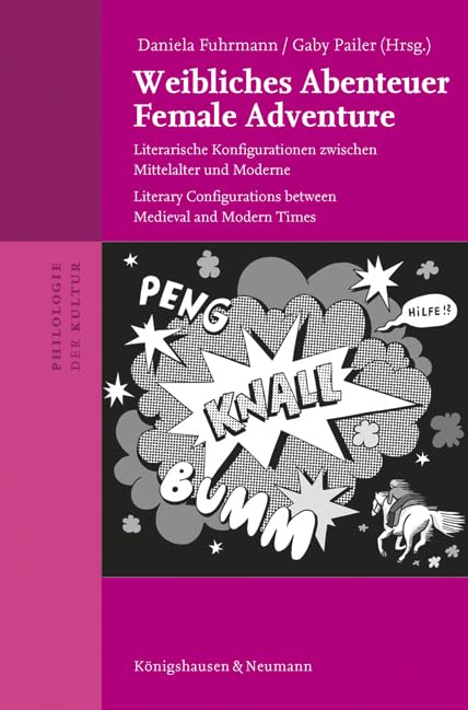 Weibliches Abenteuer / Female Adventure: Literarische Konfigurationen zwischen Mittelalter und Moderne / Literary Configurations between Medieval and Modern Times (Philologie der Kultur) Books