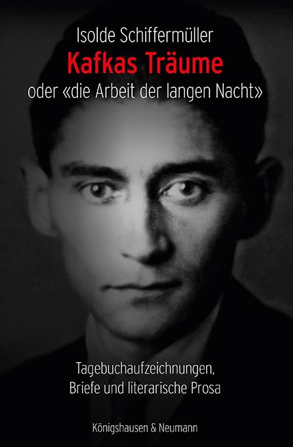 Kafkas Träume oder «die Arbeit der langen Nacht»: Tagebuchaufzeichnungen, Briefe und literarische Prosa (Epistemata - Literaturwissenschaft) Social Sciences