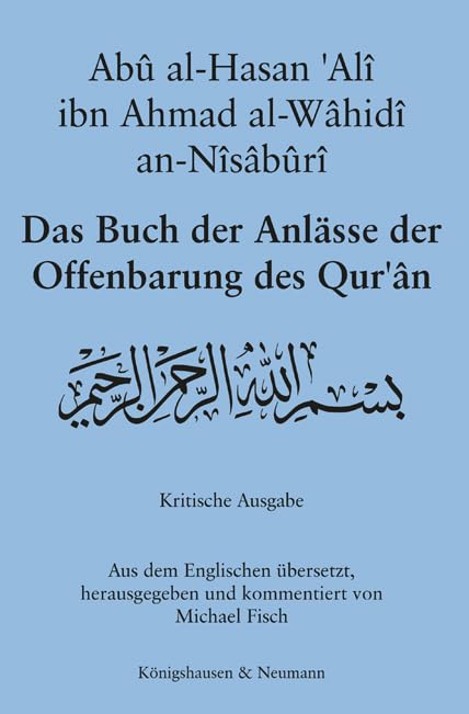 Das Buch der Anlässe der Offenbarung des Qur'ân: Kritische Ausgabe. Aus dem Englischen übersetzt, herausgegeben und kommentiert von Michael Fisch Religion & Esotericism