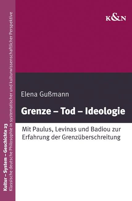 Grenze – Tod – Ideologie: Mit Paulus, Levinas und Badiou zur Erfahrung der Grenzüberschreitung (Kultur – System – Geschichte) Philosophy