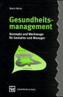 Gesundheitsmanagement. Konzepte und Werkzeuge für Gestalter und Manager Business, Finance & Career