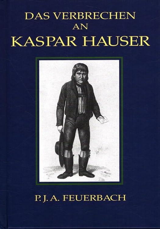 Kaspar Hauser: Beispiel eines Verbrechens am Seelenleben des Menschen Politics & History