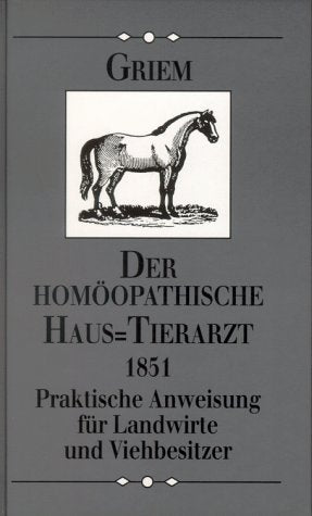 Der homöopathische HausThierarzt. Praktische Hinweise für Landwirthe und Viehbesitzer Medicine