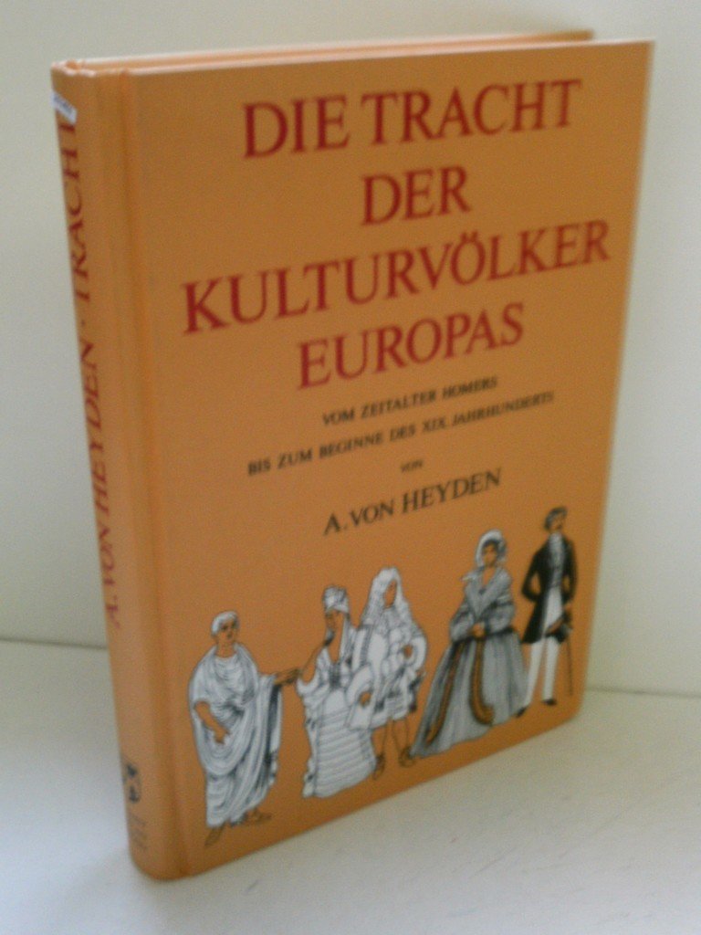Die Tracht der Kulturvölker Europas. Vom Zeitalter Homers bis zum Beginne des XIX. Jahrhunderts Books