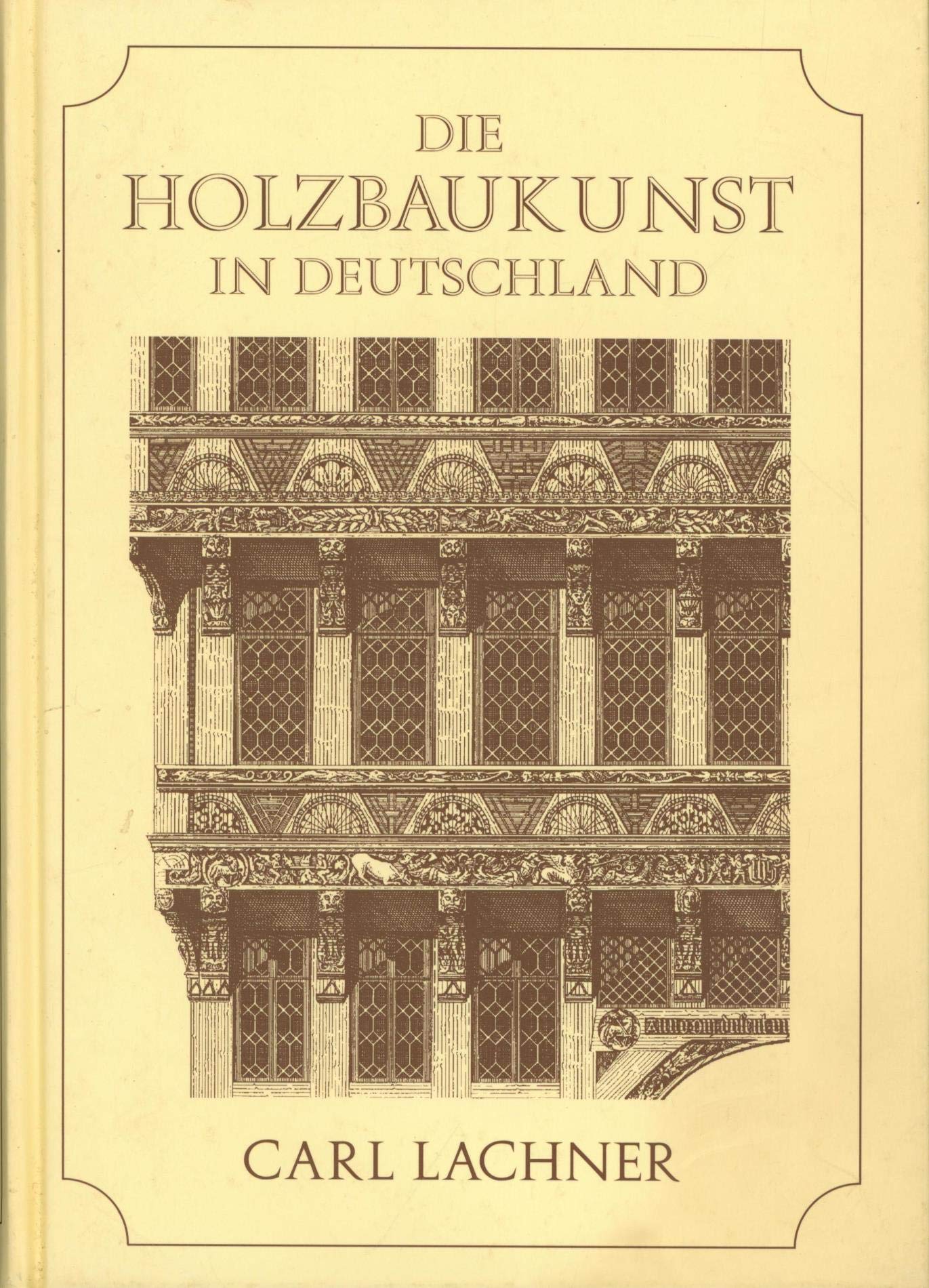 Geschichte der Holzbaukunst in Deutschland: Ein Versuch Architecture