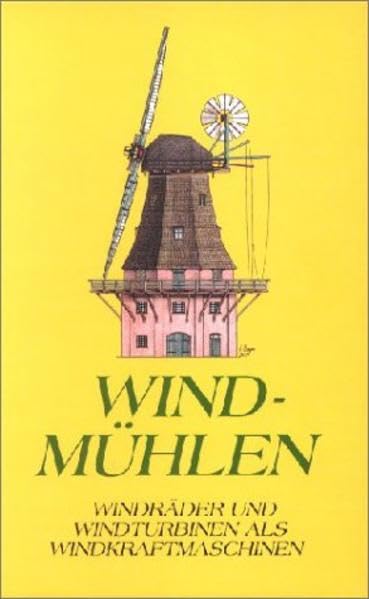 Windmühlen: Windräder und Windturbinen als Windkraftmaschinen Business & Technology
