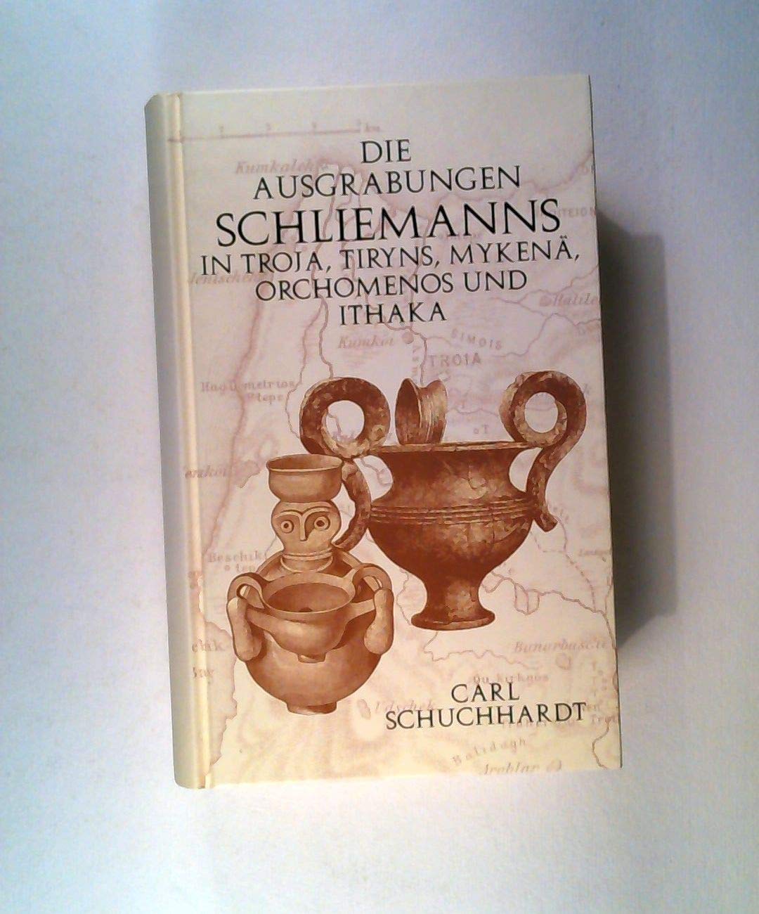 Schliemanns Ausgrabungen in Troja, Tiryns, Mykenä, Orchomenos und Ithaka Natural Sciences