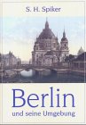 Berlin und seine Umgebung: Im neunzehnten Jahrhundert: Eine Sammlung in Stahl gestochener Ansichten von den ausgezeichnetesten Künstlern Englands, ... nebst topgraphisch historischen Erläuterungen Architecture
