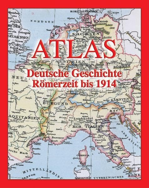 Atlas Deutsche Geschichte: Römerzeit bis 1914 German history
