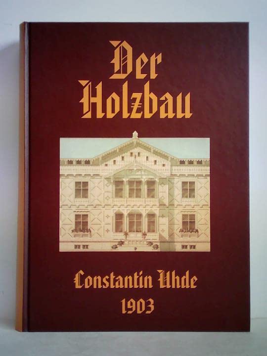 Der Holzbau: Seine künstlerische und geschichtlich-geographische Entwicklung sowie sein Einfluß auf die Steinarchitektur Architecture