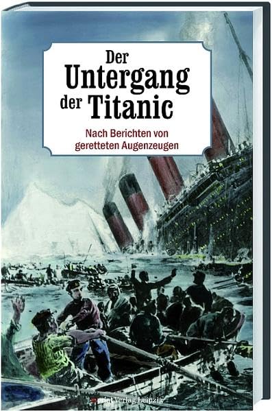 Der Untergang der Titanic: Nach Berichten von geretteten Augenzeugen Politics & History