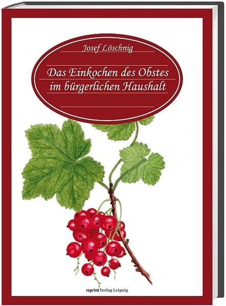 Das Einkochen des Obstes im bürgerlichen Haushalte Leisure, Home & Garden