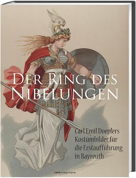 Der Ring des Nibelungen: Carl Emil Doeplers Kostümbilder für die Erstaufführung in Bayreuth Film, Art & Culture