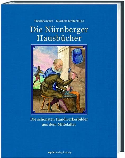 Die Nürnberger Hausbücher: Die schönsten Handwerkerbilder aus dem Mittelalter Business, Finance & Career