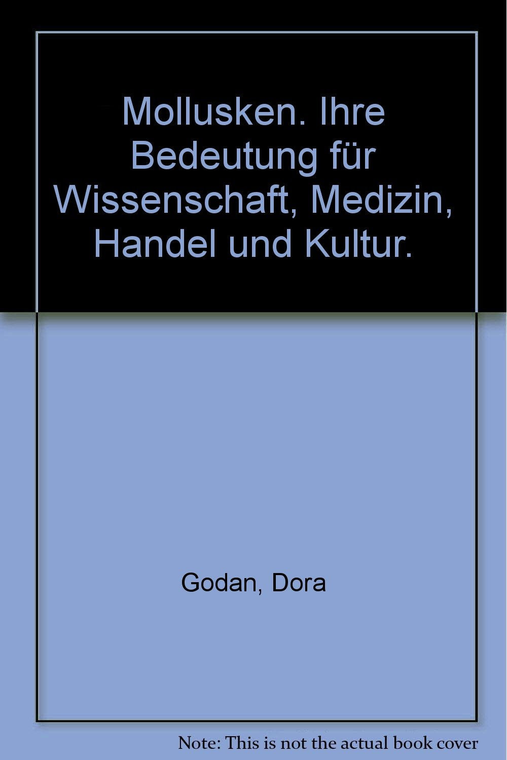 Mollusken. Ihre Bedeutung für Wissenschaft, Medizin, Handel und Kultur Natural Sciences