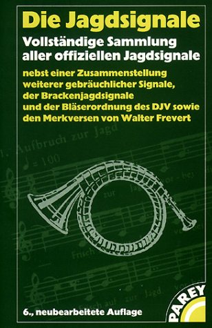 Die Jagdsignale. Vollständige Sammlung aller offiziellen Jagdsignale. Nebst einer Zusammenstellung weiterer gebräuchlicher Signale, der Brackenjagdsignale und der Bläserordnung des DJV Natural Sciences