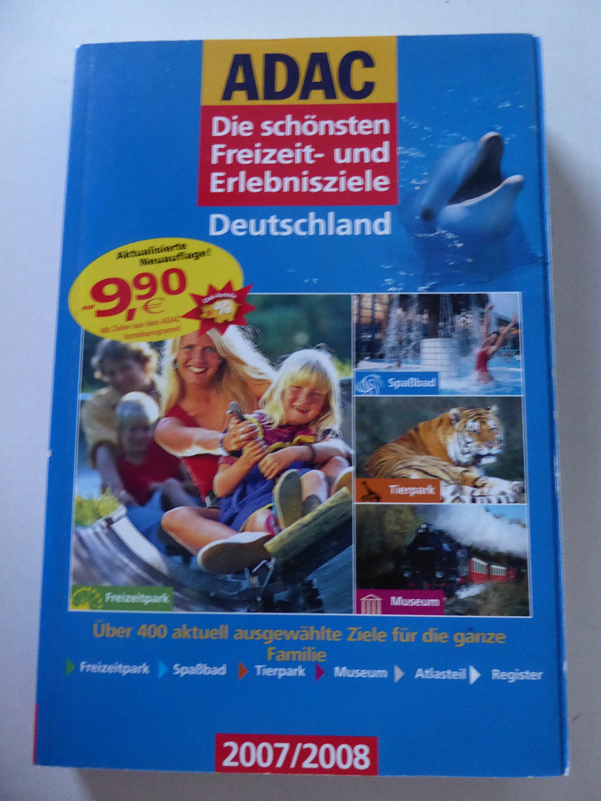 ADAC - Die schönsten Freizeit- und Erlebnisziele Deutschland 2007/2008: Über 400 aktuell ausgewählte Ziele für die ganze Familie: Über 400 aktuell ... Tierpark, Museum, Atlasteil, Register Film, Art & Culture