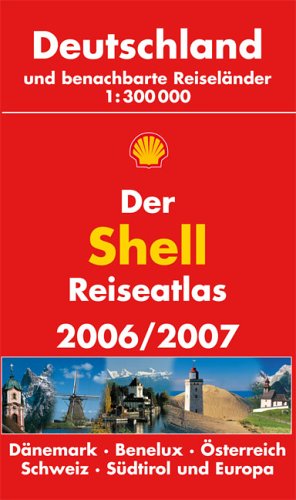 Der Shell ReiseAtlas 2006/2007: Deutschland und benachbarte Reiseländer. 1:300000. Dänemark, Benelux, Österreich, Schweiz, Südtirol und Europa Maps & Plans