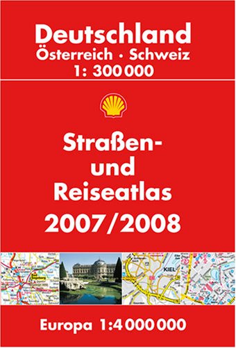 Shell Strassen- und Reiseatlas 2007/2008: Deutschland, Österreich, Schweiz 1:300000 /Europa 1:4000000 Maps & Plans