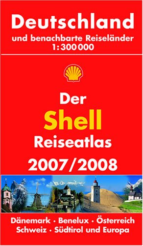 Der Shell Reiseatlas 2007/2008: Deutschland und benachbarte Reiseländer 1:300000. Dänemark, Benelux, Österreich, Schweiz, Südtirol und Europa Maps & Plans