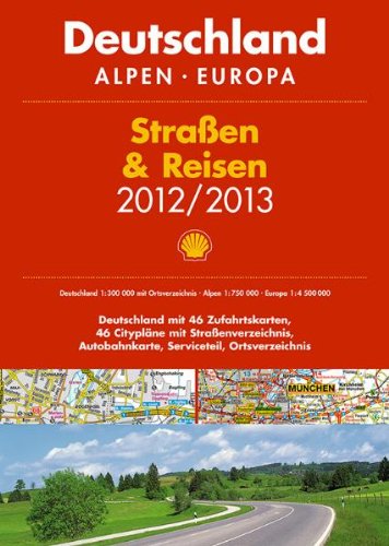 Shell Straßen & Reisen 2012/2013, Deutschland, Alpen, Europa: Deutschland mit 46 Zufahrtskarten, 46 Citypläne mit Straßenverzeichnis, Autobahnkarte, Serviceteil, Ortsverzeichnis Maps & Plans