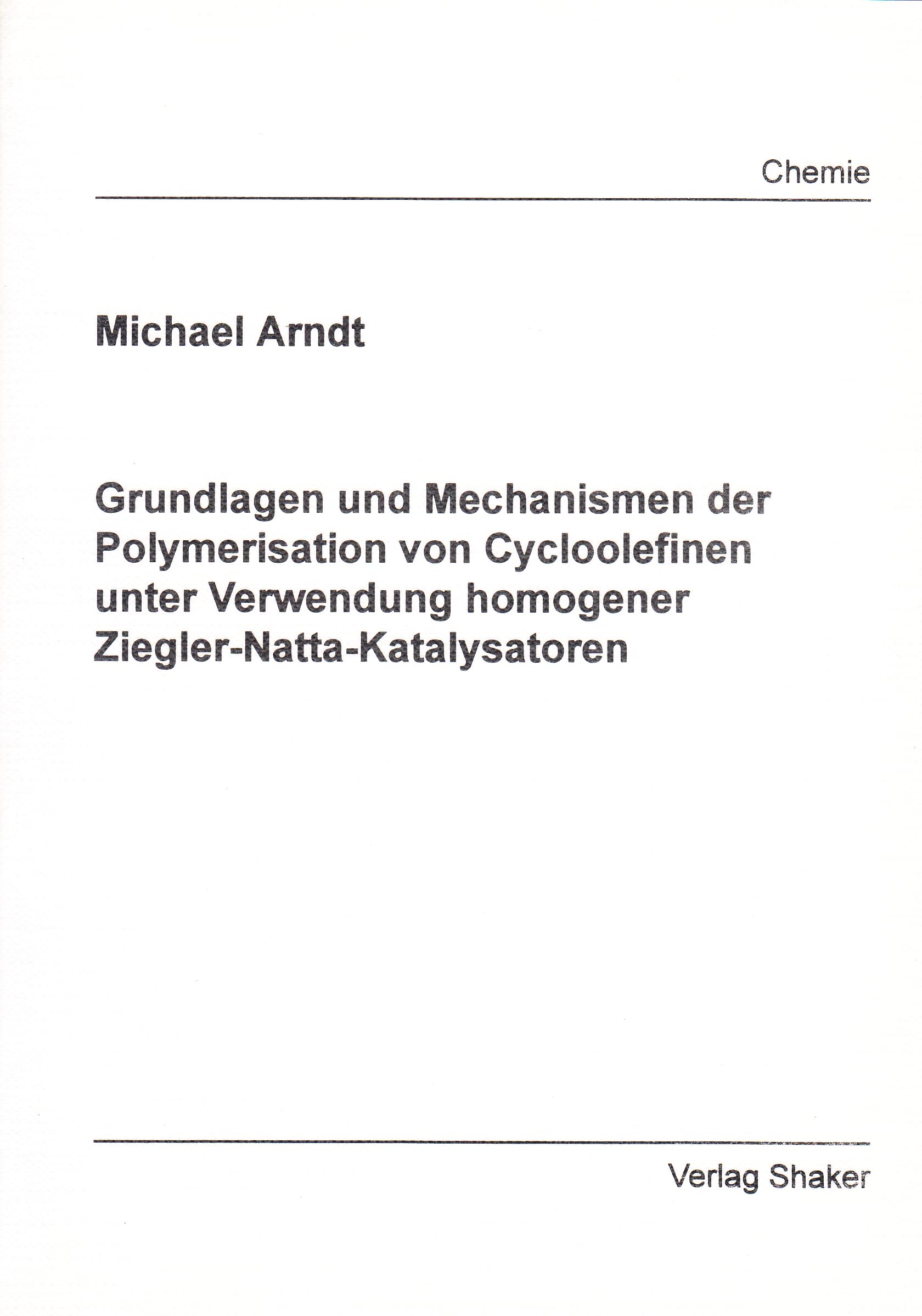 Grundlagen und Mechanismen der Polymerisation von Cycloolefinen unter Verwendung homogener Ziegler-Natta-Katalysatoren Natural Sciences