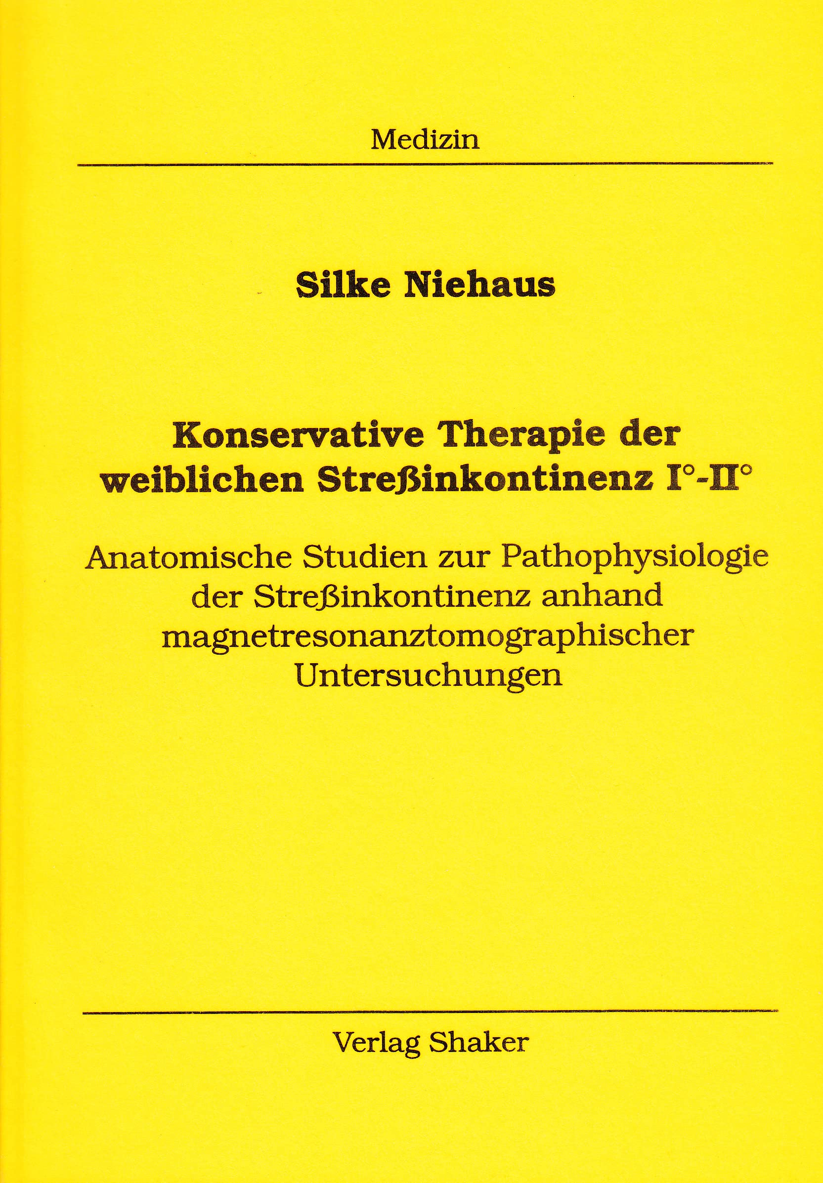 Konservative Therapie der weiblichen Streßinkontinenz I°-II° - Anatomische Studien zur Pathophysiologie der Streßinkontinenz anhand magnetresonanztomographischer Untersuchungen Medicine