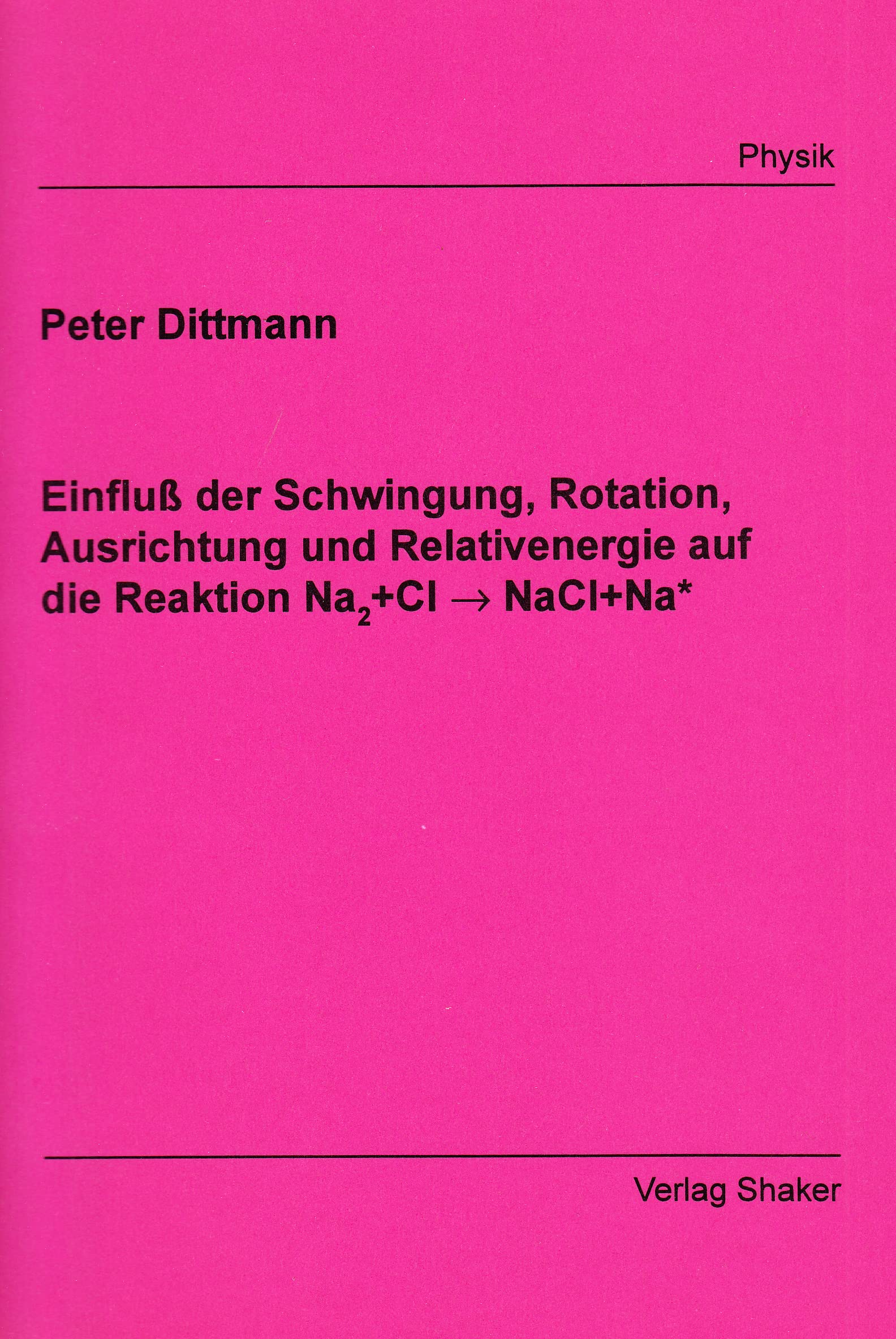 Einfluß der Schwingung, Rotation, Ausrichtung und Relativenergie auf die Reaktion Na2+Cl -> NaCl+Na* Books
