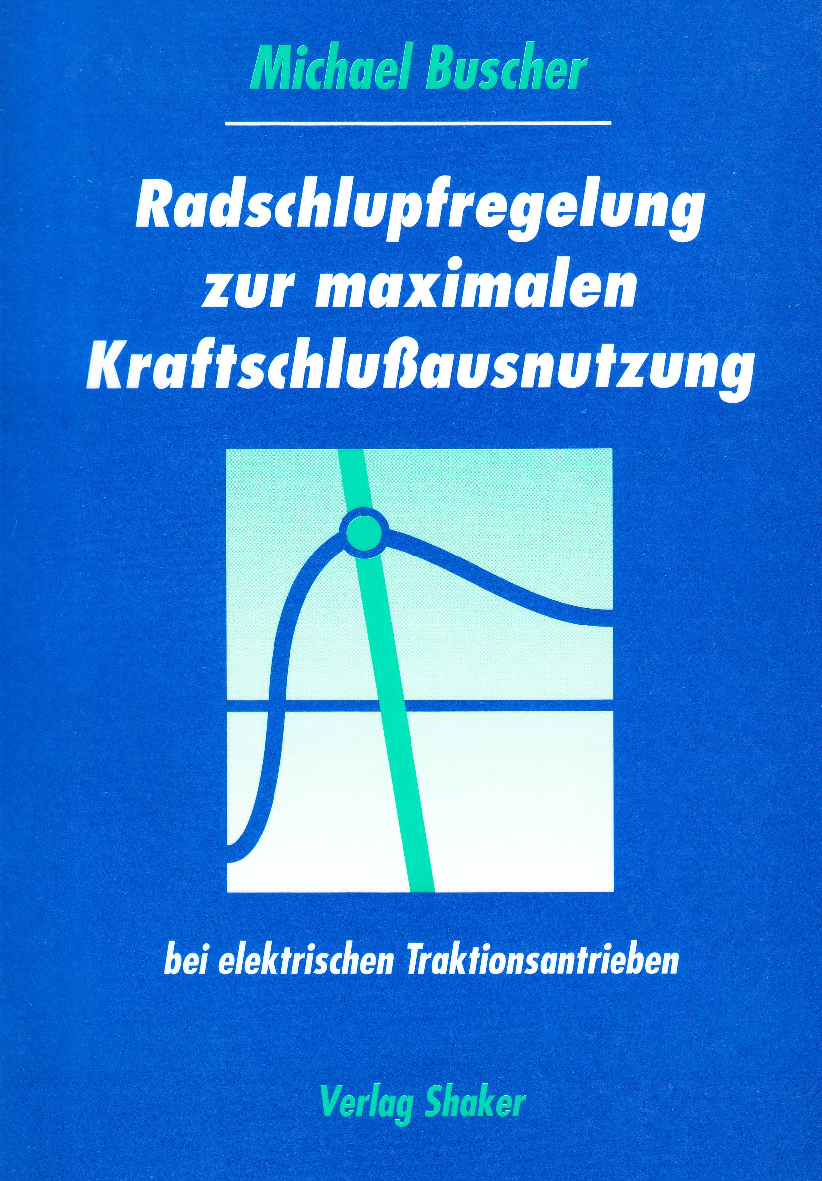 Radschlupfregelung zur maximalen Kraftschlußausnutzung bei elektrischen Traktionsantrieben Books