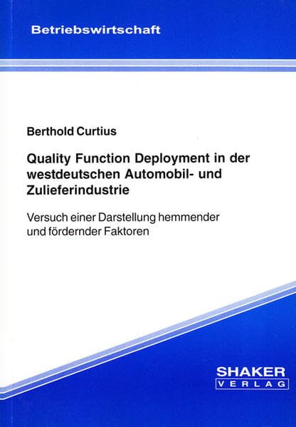 Quality Function Deployment in der westdeutschen Automobil- und Zulieferindustrie - Versuch einer Darstellung hemmender und fördernder Faktoren (Berichte aus der Betriebswirtschaft) Law