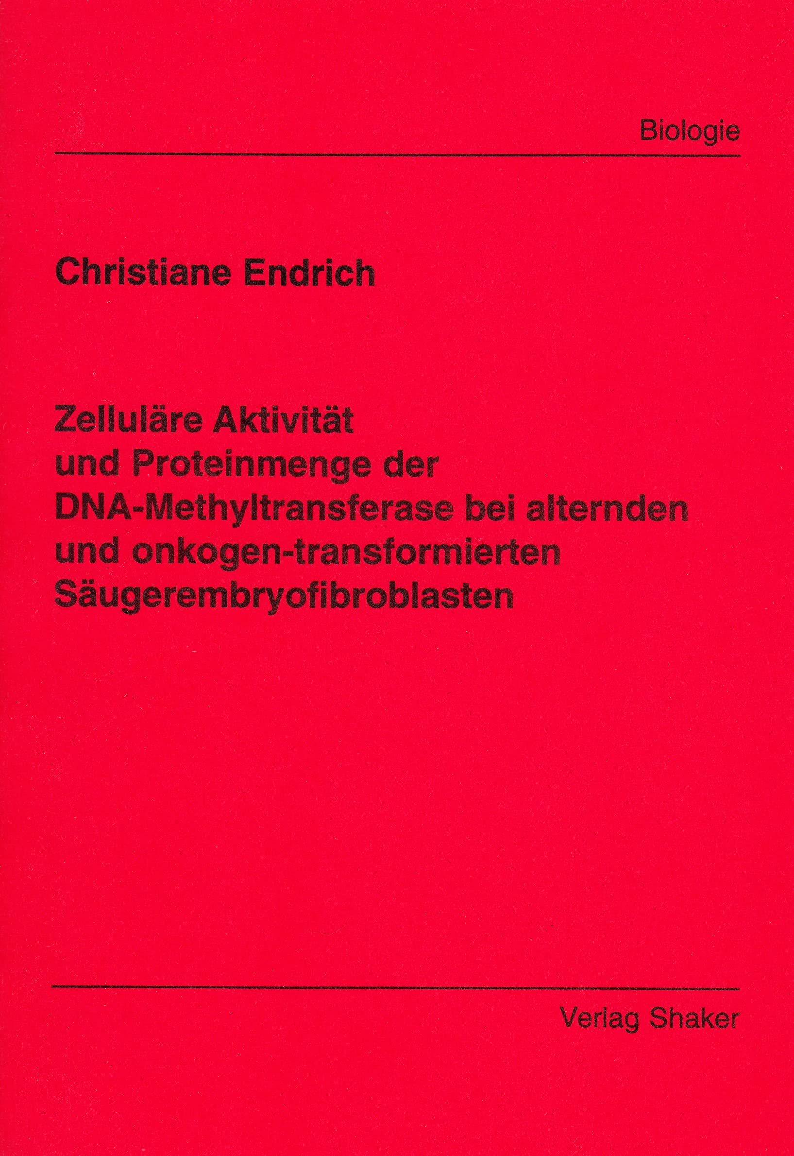 Zelluläre Aktivität und Proteinmenge der DNA-Methyltransferase bei alternden und onkogen-transformierten Säugerembyiofibroblasten Books