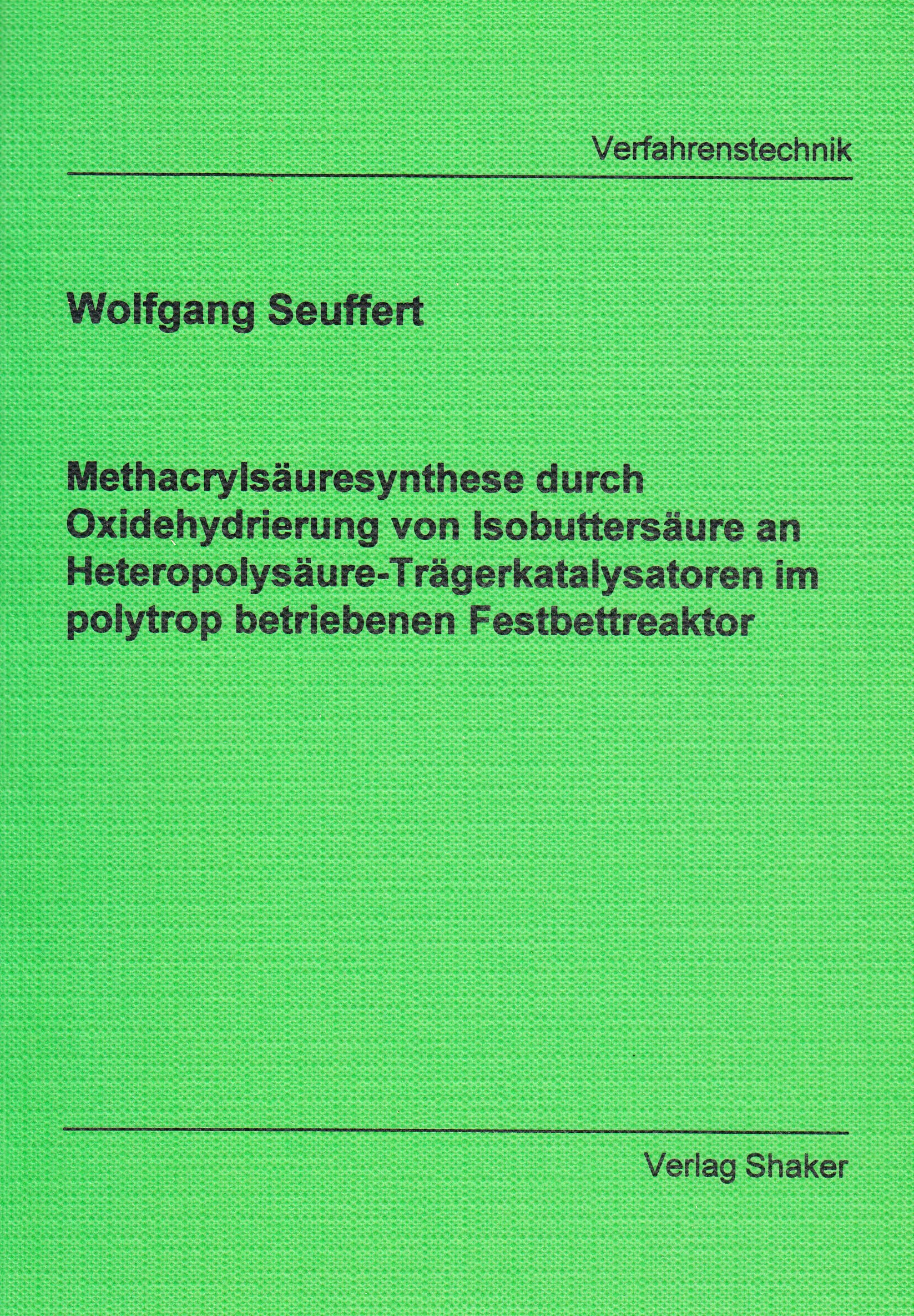 Methacrylsäuresynthese durch Oxidehydrierung von Isobuttersäure an Heteropolysäure-Trägerkatalysatoren im polytrop betriebenen Festbettreaktor Books