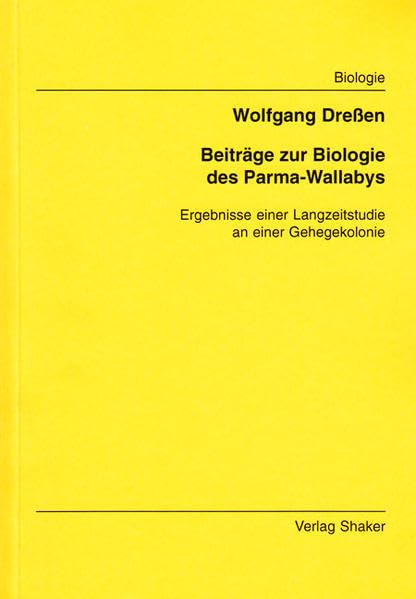 Beiträge zur Biologie des Parma-Wallabys - Ergebnisse einer Langzeitstudie an einer Gehegekolonie Natural Sciences