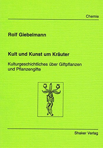 Kult und Kunst um Kräuter - Kulturgeschichtliches über Giftpflanzen und Pflanzengifte Leisure, Home & Garden