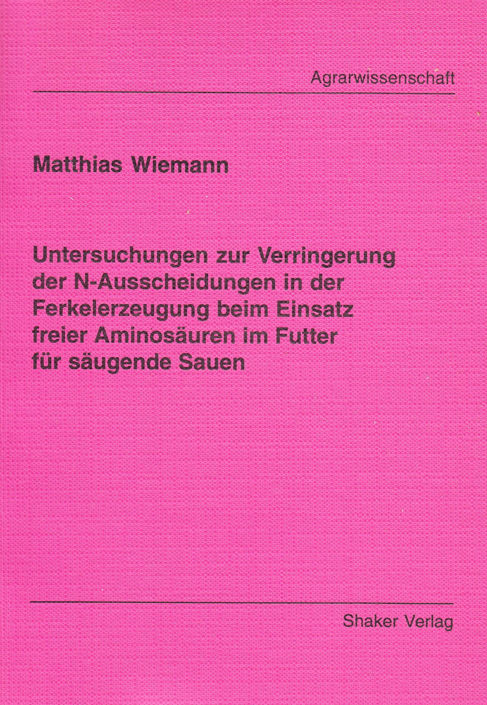 Untersuchungen zur Verringerung der N-Ausscheidungen in der Ferkelerzeugung beim Einsatz freier Aminosäuren im Futter für säugende Sauen Books