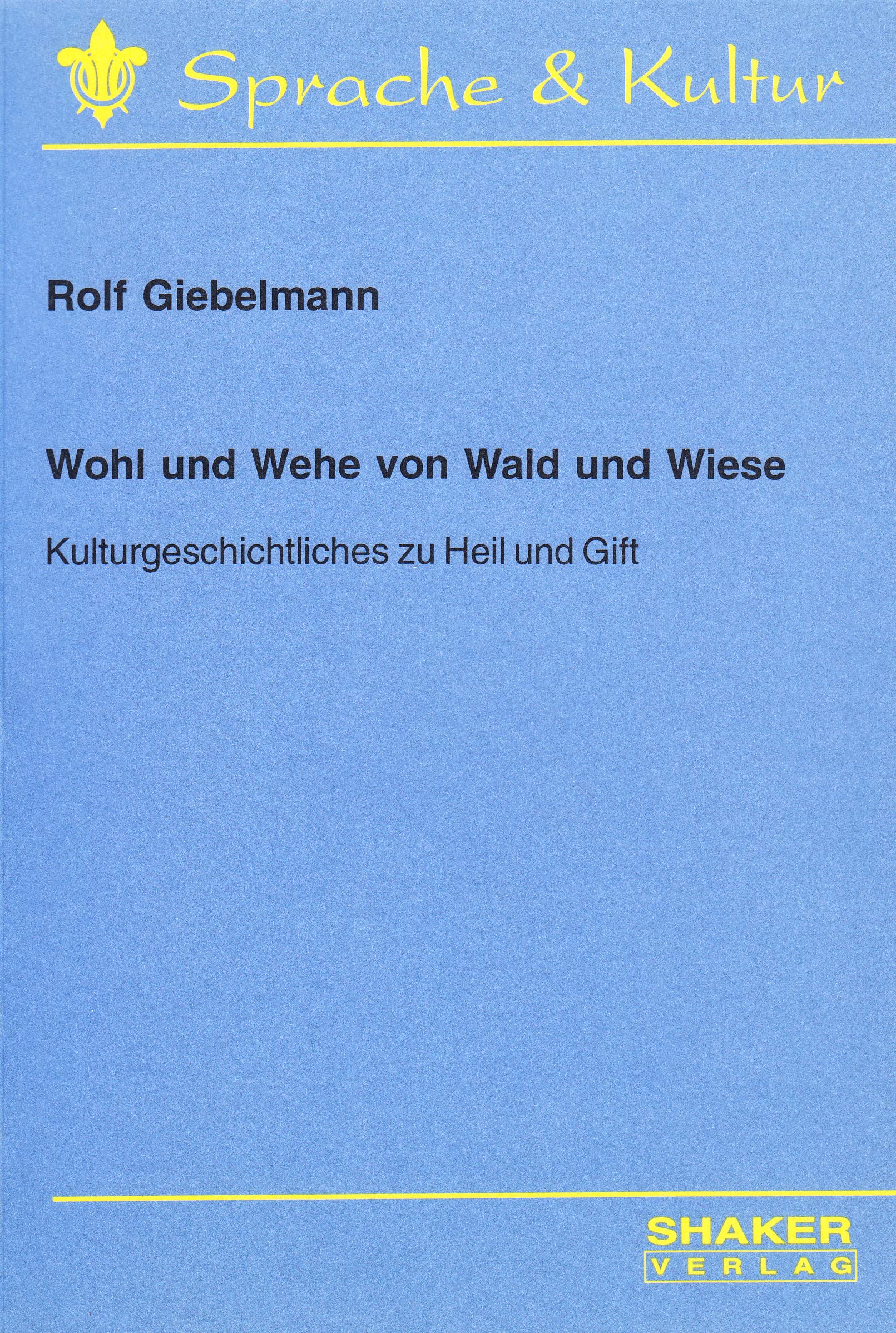 Wohl und Wehe von Wald und Wiese - Kulturgeschichtliches zu Heil und Gift Leisure, Home & Garden