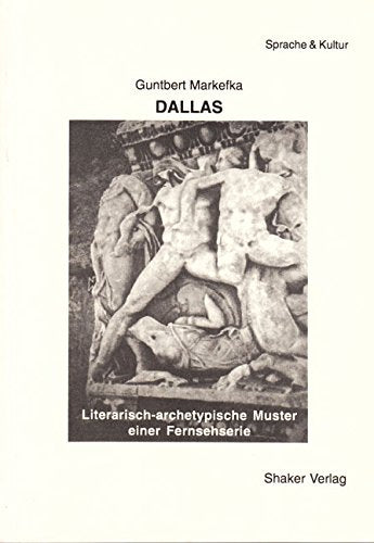 Dallas - Literarisch-archetypische Muster einer Fernsehserie Media & Communication