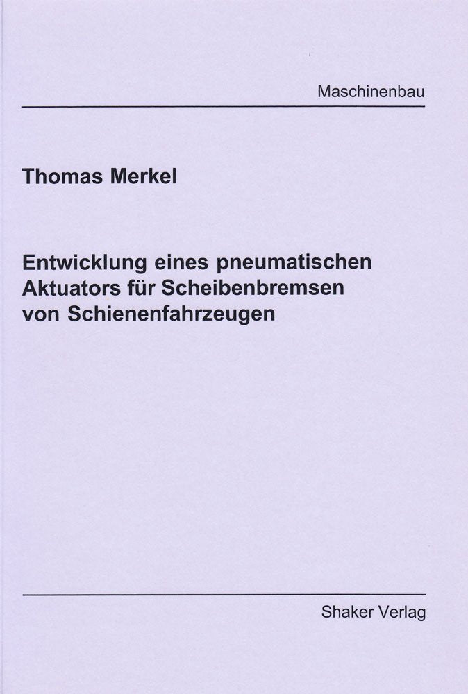 Entwicklung eines pneumatischen Aktuators für Scheibenbremsen von Schienenfahrzeugen Business & Technology