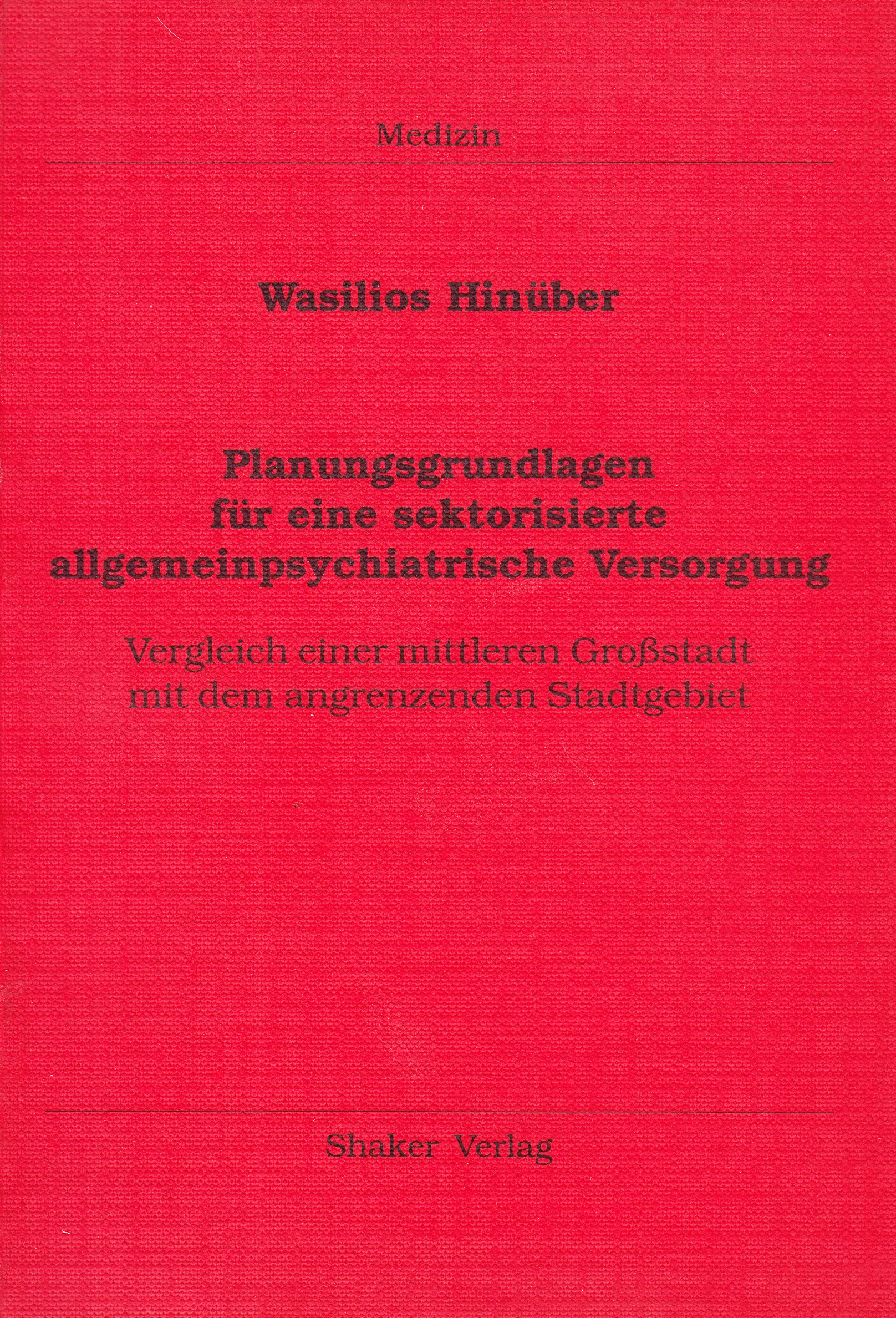 Planungsgrundlagen für eine sektorisierte allgemeinpsychiatrische Versorgung - Vergleich einer mittleren Großstadt mit dem angrenzenden Stadtgebiet Books