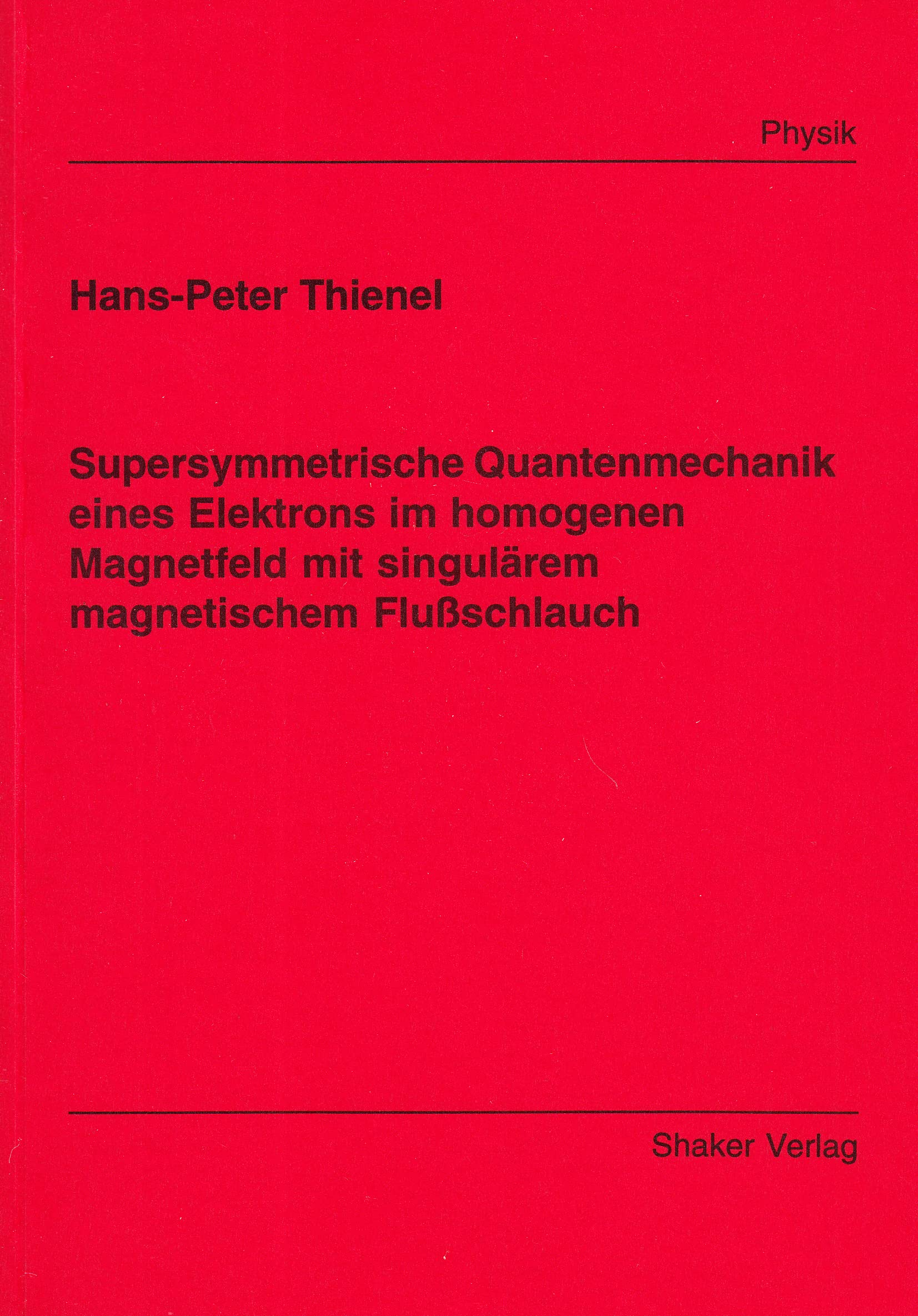 Supersymmetrische Quantenmechanik eines Elektrons im homogenen Magnetfeld mit singulärem magnetischem Flußschlauch Books