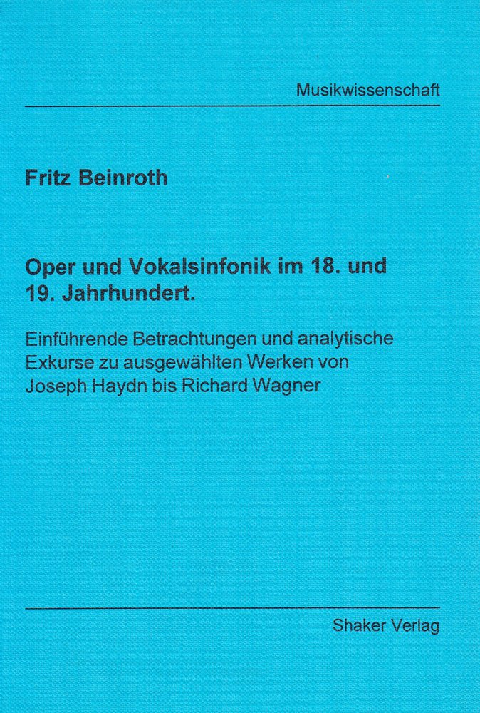 Oper und Vokalsinfonik im 18. und 19. Jahrhundert - Einführende Betrachtungen und analytische Exkurse zu ausgewählten Werken von Joseph Haydn bis Richard Wagner (Berichte aus der Musikwissenschaft) Pop culture Books