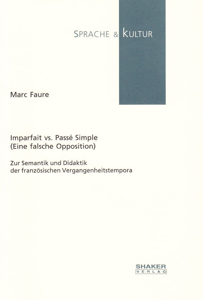 Imparfait vs. Passe Simple (Eine falsche Opposition) - Zur Semantik und Didaktik der französischen Vergangenheitstempora (Sprache und Kultur) Foreign Languages ​​& Dictionaries