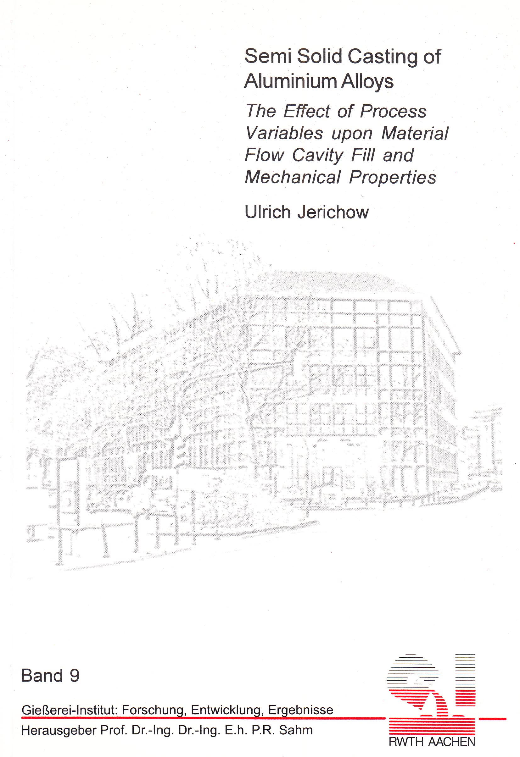 Semi Solid Casting of Aluminium Alloys - The Effect of Process Variables upon Material Flow Cavity Fill and Mechanical Properties (Giesserei-Institut: Forschung, Entwicklung, Ergebnisse) Books
