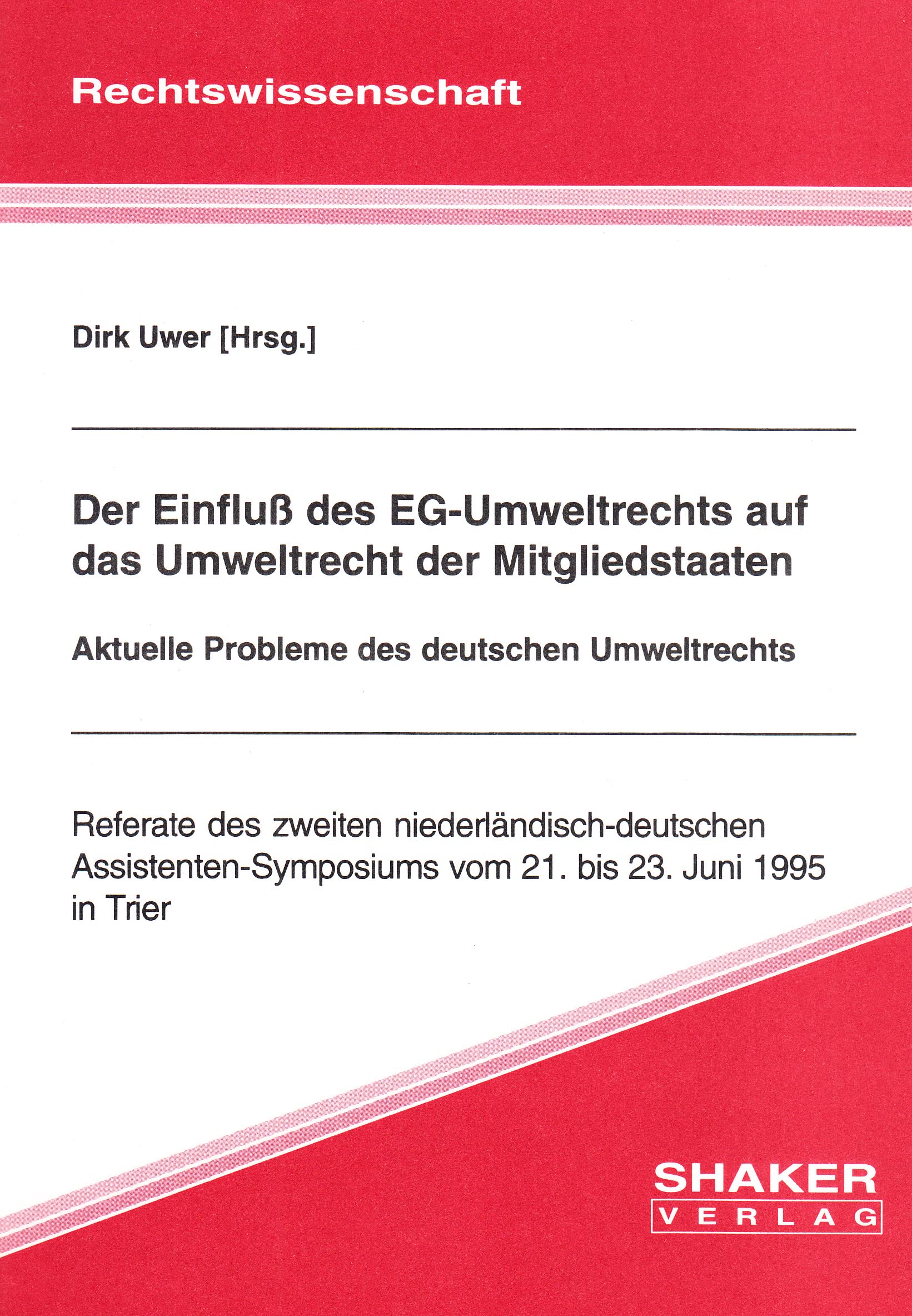 Der Einfluß des EG-Umweltrechts auf das Umweltrecht der Mitgliedstaaten - Aktuelle Probleme des deutschen Umweltrechts Referate des zweiten ... vom 21. bis 23. Juni 1995 in Trier Law