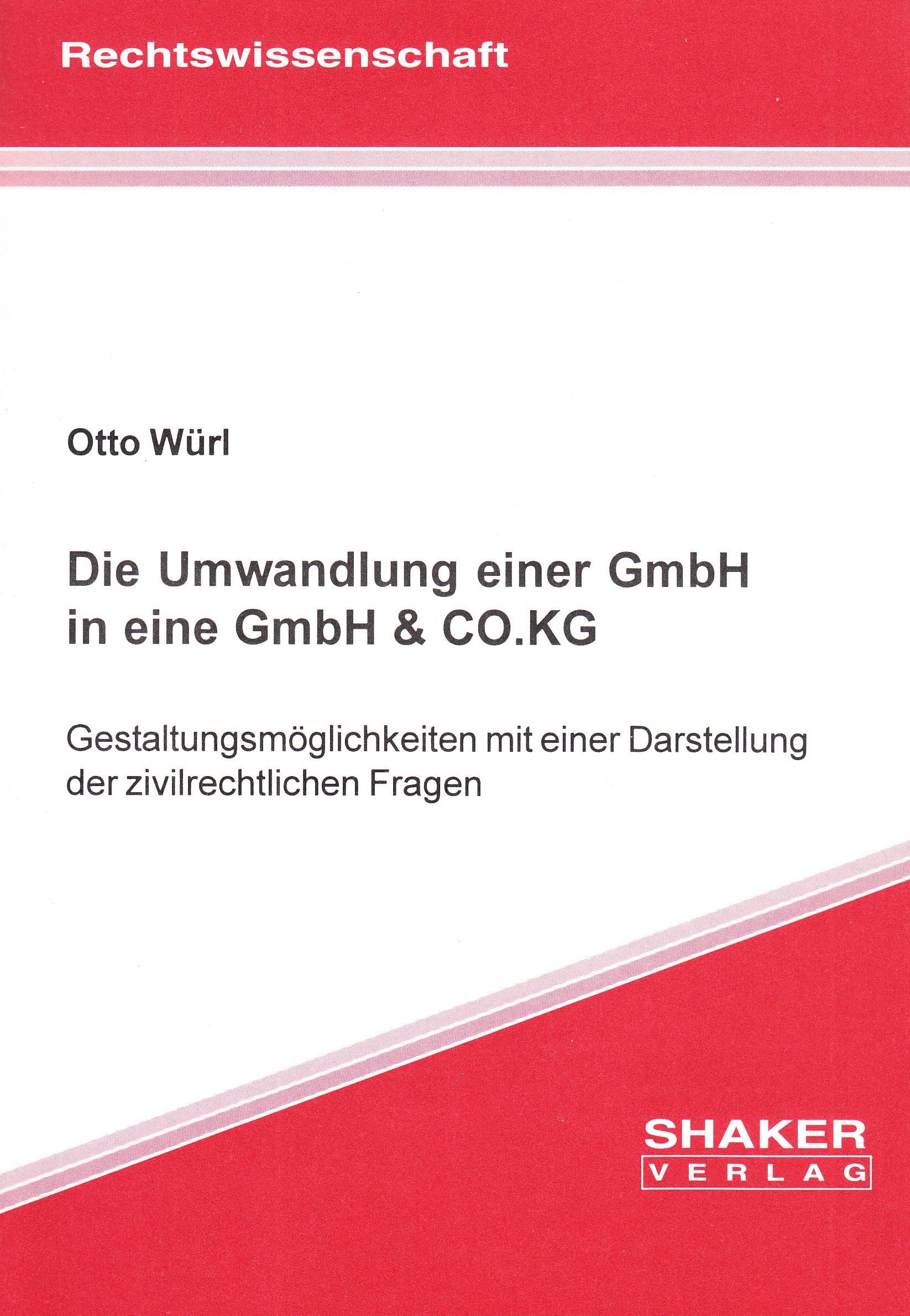 Die Umwandlung einer GmbH in eine GmbH & CO.KG - Gestaltungsmöglichkeiten mit einer Darstellung der zivilrechtlichen Fragen Law
