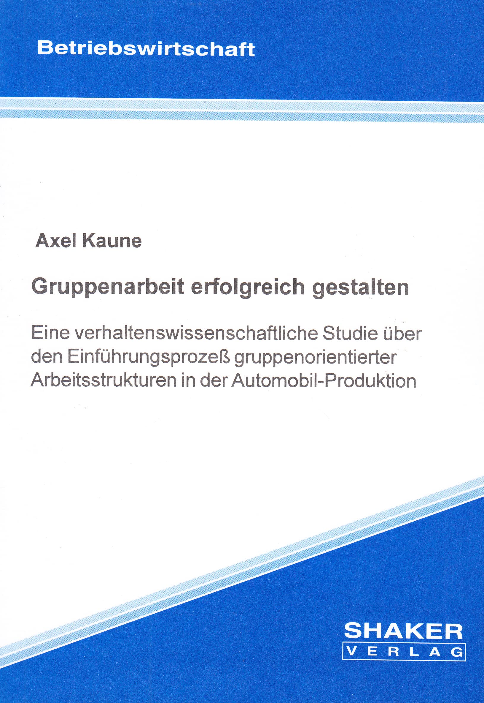 Gruppenarbeit erfolgreich gestalten - Eine verhaltenswissenschaftliche Studie über den Einführungsprozeß gruppenorientierter Arbeitsstrukturen in der Automobil-Produktion Books